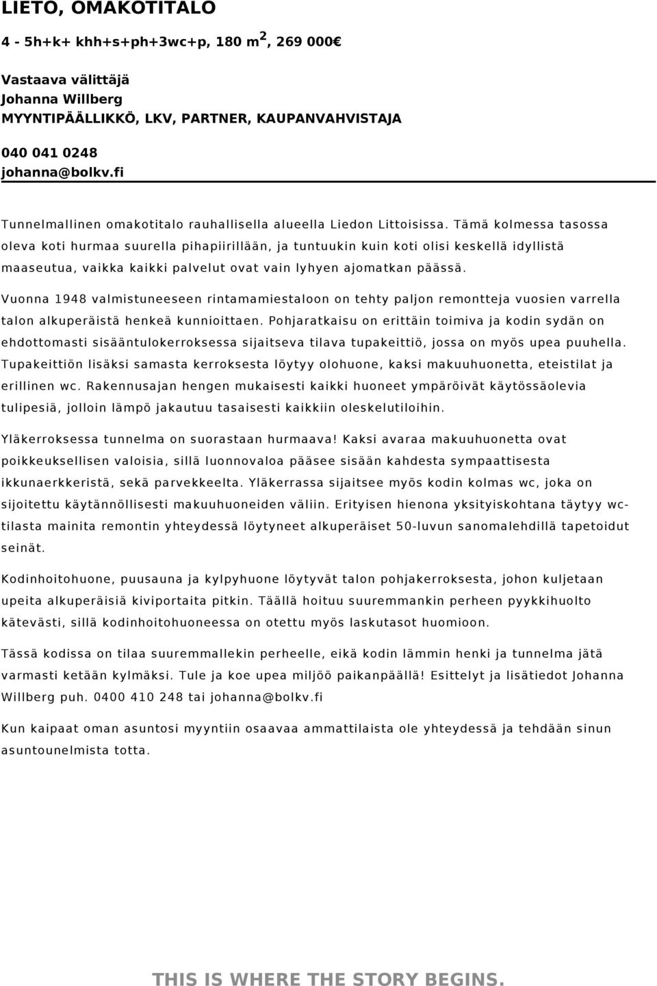 Tämä kolmessa tasossa oleva koti hurmaa suurella pihapiirillään, ja tuntuukin kuin koti olisi keskellä idyllistä maaseutua, vaikka kaikki palvelut ovat vain lyhyen ajomatkan päässä.