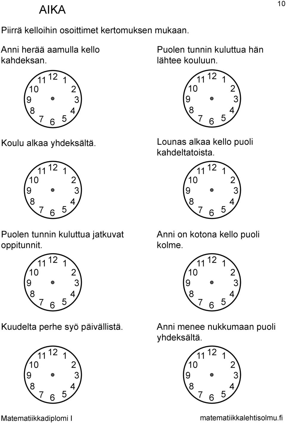 Puolen tunnin kuluttua jatkuvat oppitunnit. Kuudelta perhe syö päivällistä.