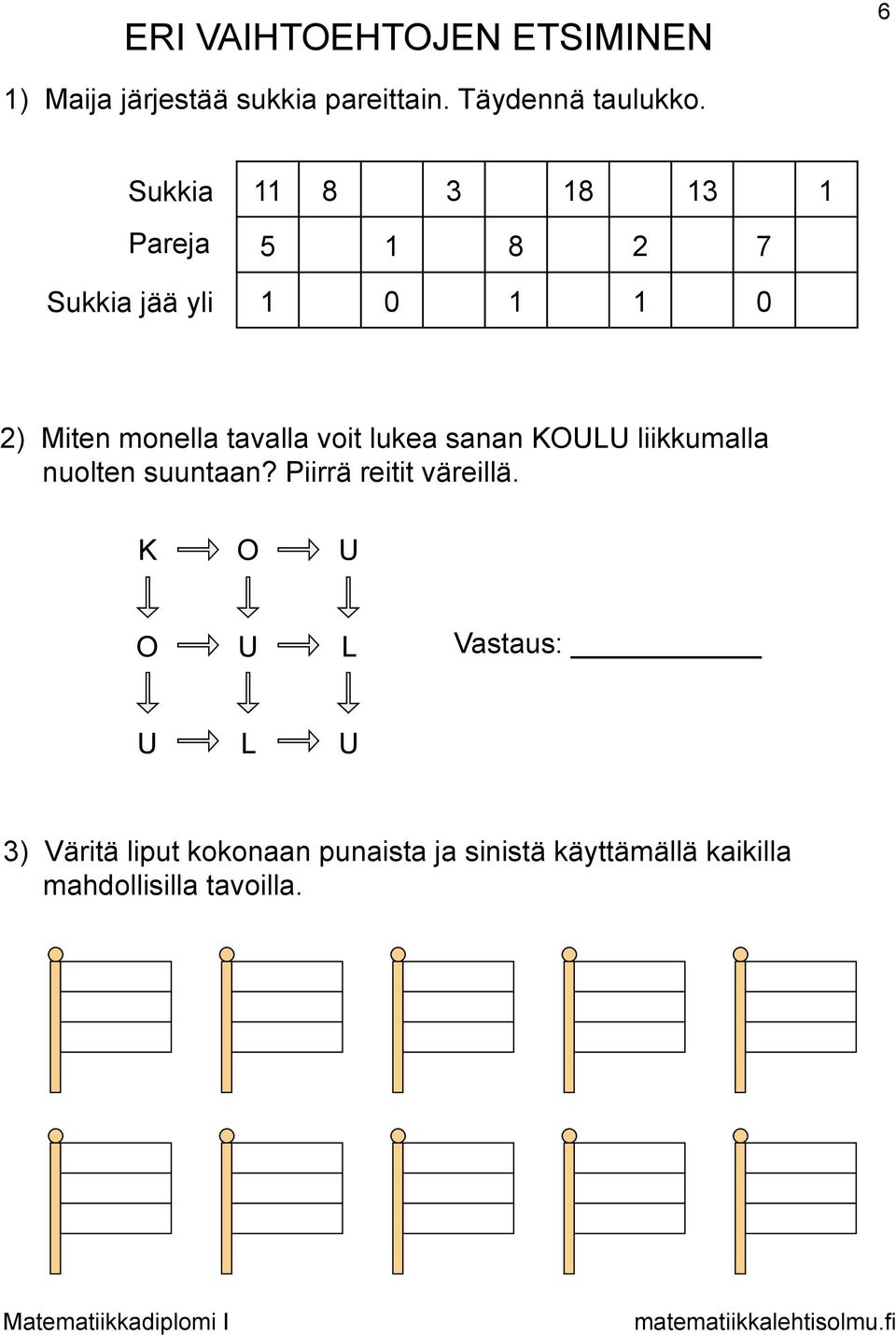 voit lukea sanan KOULU liikkumalla nuolten suuntaan? Piirrä reitit väreillä.