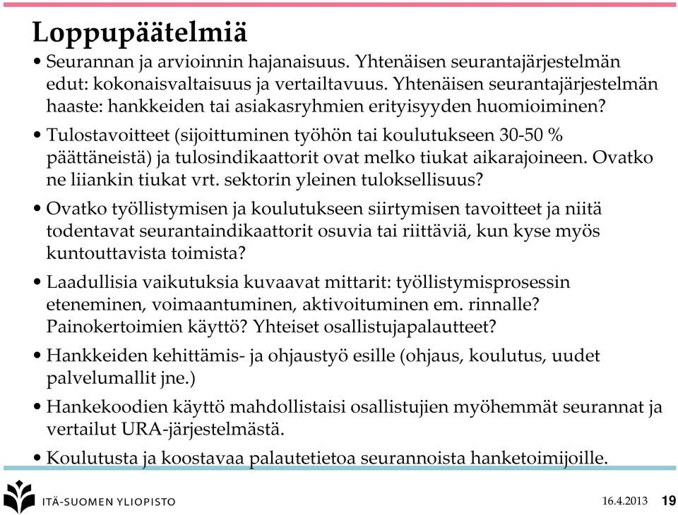 Tulostavoitteet (sijoittuminen työhön tai koulutukseen 30-50 % päättäneistä) ja tulosindikaattorit ovat melko tiukat aikarajoineen. Ovatko ne liiankin tiukat vrt. sektorin yleinen tuloksellisuus?