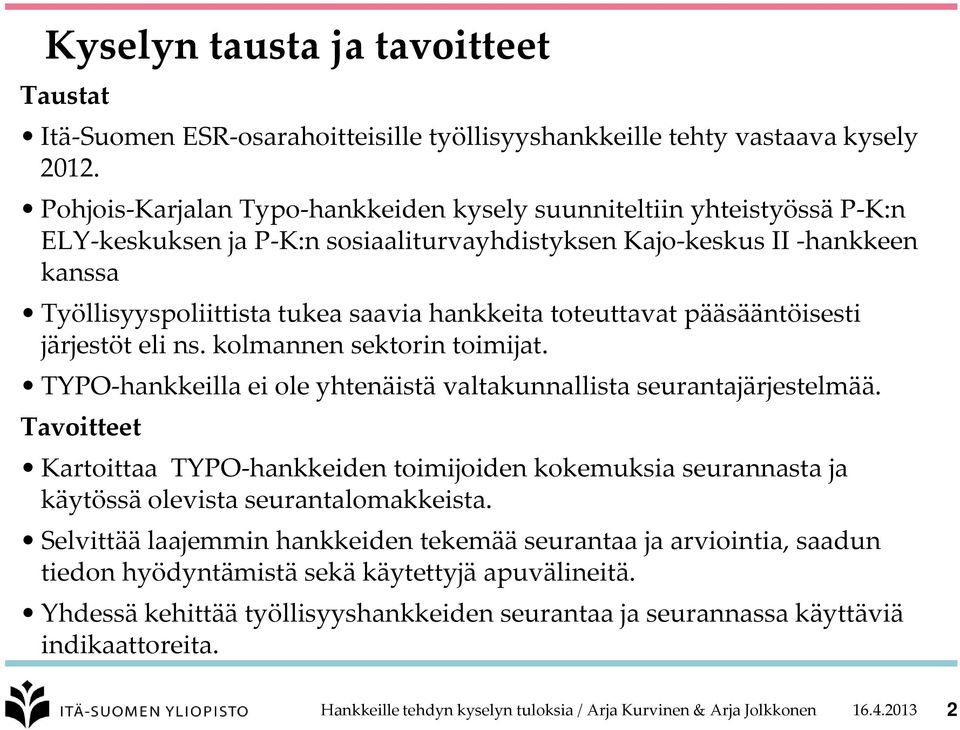 toteuttavat pääsääntöisesti järjestöt eli ns. kolmannen sektorin toimijat. TYPO-hankkeilla ei ole yhtenäistä valtakunnallista seurantajärjestelmää.