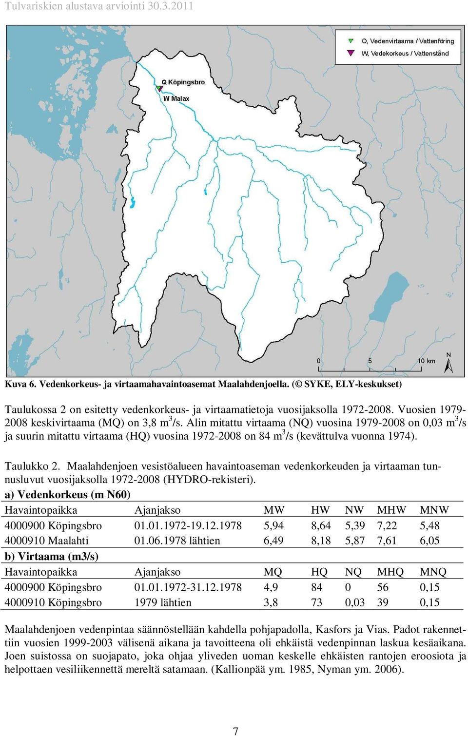 Taulukko 2. Maalahdenjoen vesistöalueen havaintoaseman vedenkorkeuden ja virtaaman tunnusluvut vuosijaksolla 1972-2008 (HYDRO-rekisteri).