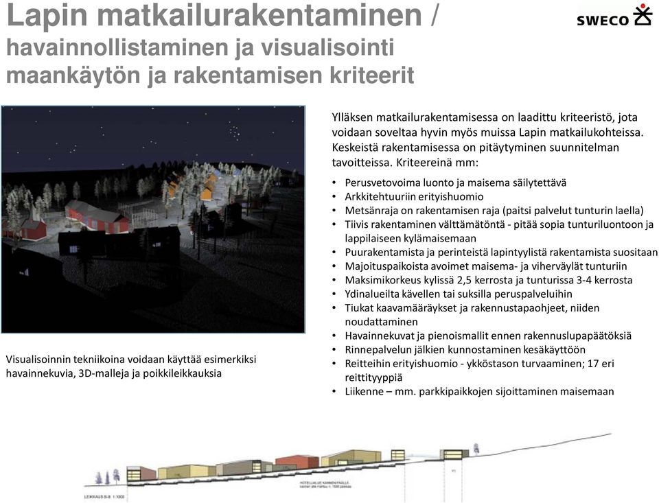 poikkileikkauksia Ylläksen matkailurakentamisessa on laadittu kriteeristö, jota voidaan soveltaa hyvin myös muissa Lapin matkailukohteissa.