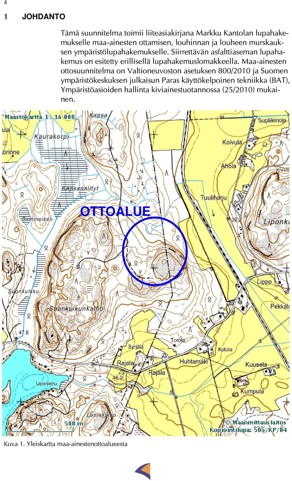 Maa-ainesten ottosuunnitelma on Valtioneuvoston asetuksen 800/2010 ja Suomen ympäristökeskuksen julkaisun Paras käyttökelpoinen
