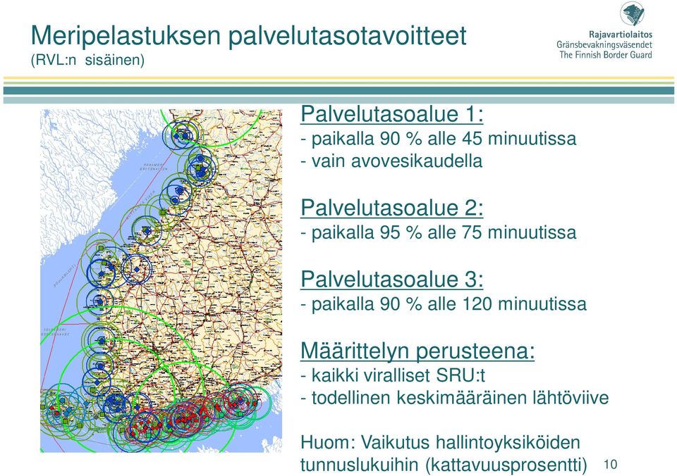 Palvelutasoalue 3: - paikalla 90 % alle 120 minuutissa Määrittelyn perusteena: - kaikki viralliset