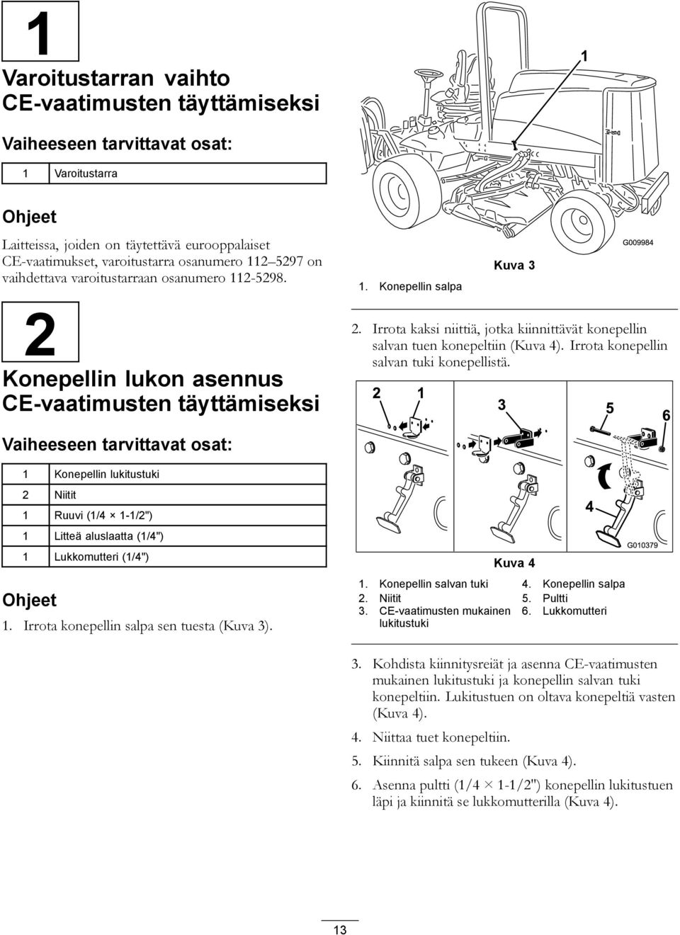 Irrota kaksi niittiä, jotka kiinnittävät konepellin salvan tuen konepeltiin (Kuva 4). Irrota konepellin salvan tuki konepellistä.