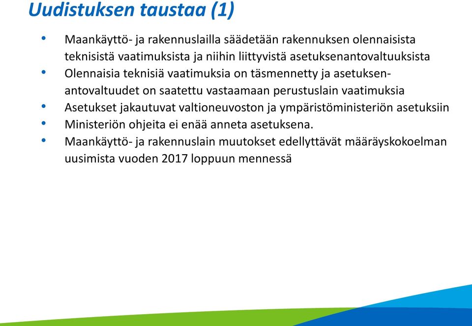 vastaamaan perustuslain vaatimuksia Asetukset jakautuvat valtioneuvoston ja ympäristöministeriön asetuksiin Ministeriön