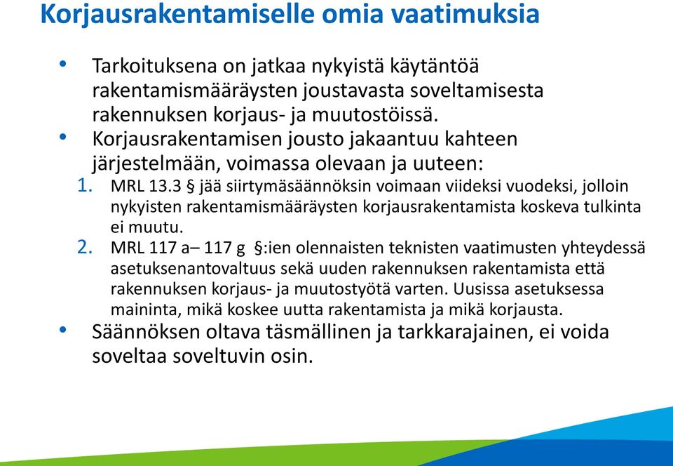 3 jää siirtymäsäännöksin voimaan viideksi vuodeksi, jolloin nykyisten rakentamismääräysten korjausrakentamista koskeva tulkinta ei muutu. 2.