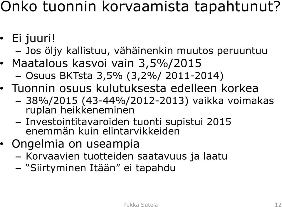 2011-2014) Tuonnin osuus kulutuksesta edelleen korkea 38%/2015 (43-44%/2012-2013) vaikka voimakas ruplan