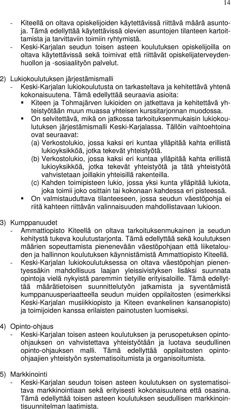 2) Lukiokoulutuksen järjestämismalli - Keski-Karjalan lukiokoulutusta on tarkasteltava ja kehitettävä yhtenä kokonaisuutena.