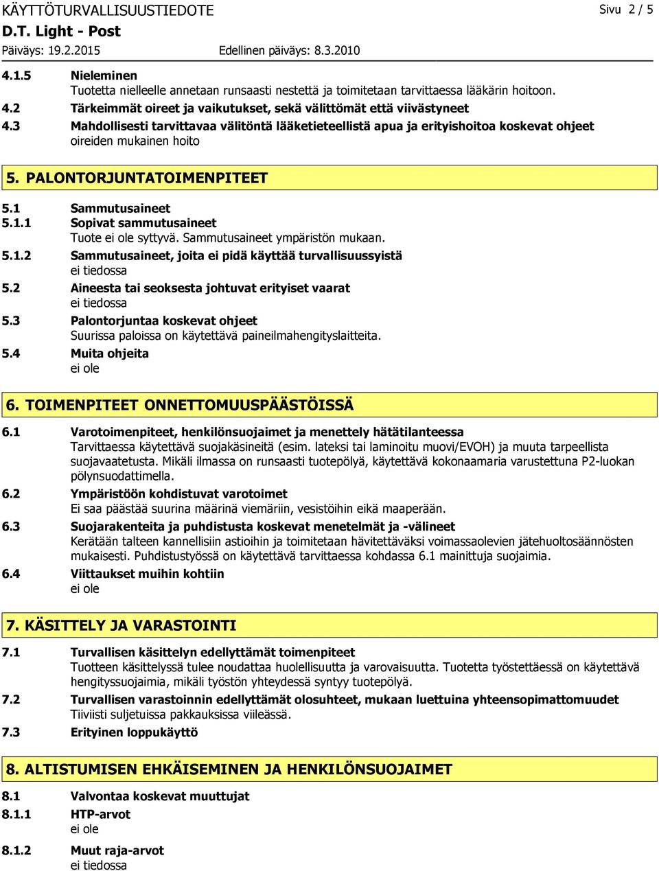 Sammutusaineet ympäristön mukaan. 5.1.2 Sammutusaineet, joita ei pidä käyttää turvallisuussyistä 5.2 Aineesta tai seoksesta johtuvat erityiset vaarat 5.