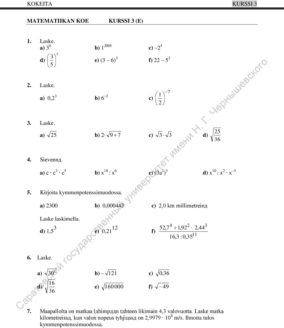 a) d) a) 00 b) 0,000 c),0 km millimetreinд Laske laskimella. d), e) 0, f) 0 b) c) 0, 6 6 6 e) 60000 f) 9 7,7,9, 6, : 0, 7.