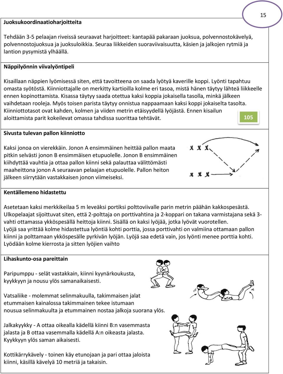 Näppilyönnin viivalyöntipeli Kisaillaan näppien lyömisessä siten, että tavoitteena on saada lyötyä kaverille koppi. Lyönti tapahtuu omasta syötöstä.