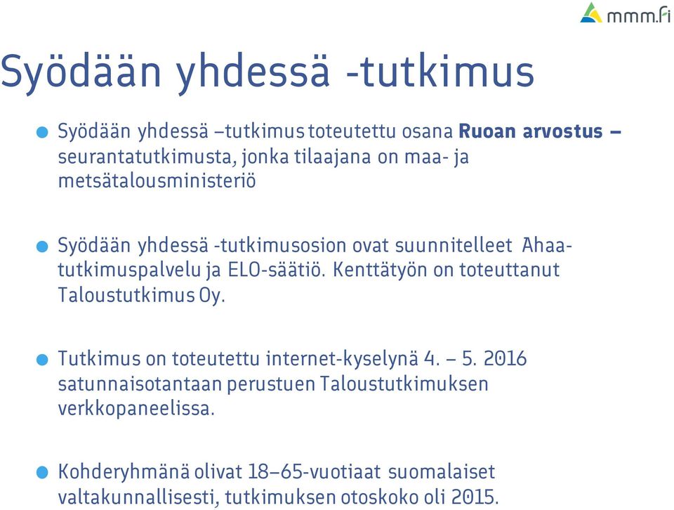 Kenttätyön on toteuttanut Taloustutkimus Oy. Tutkimus on toteutettu internet-kyselynä 4.