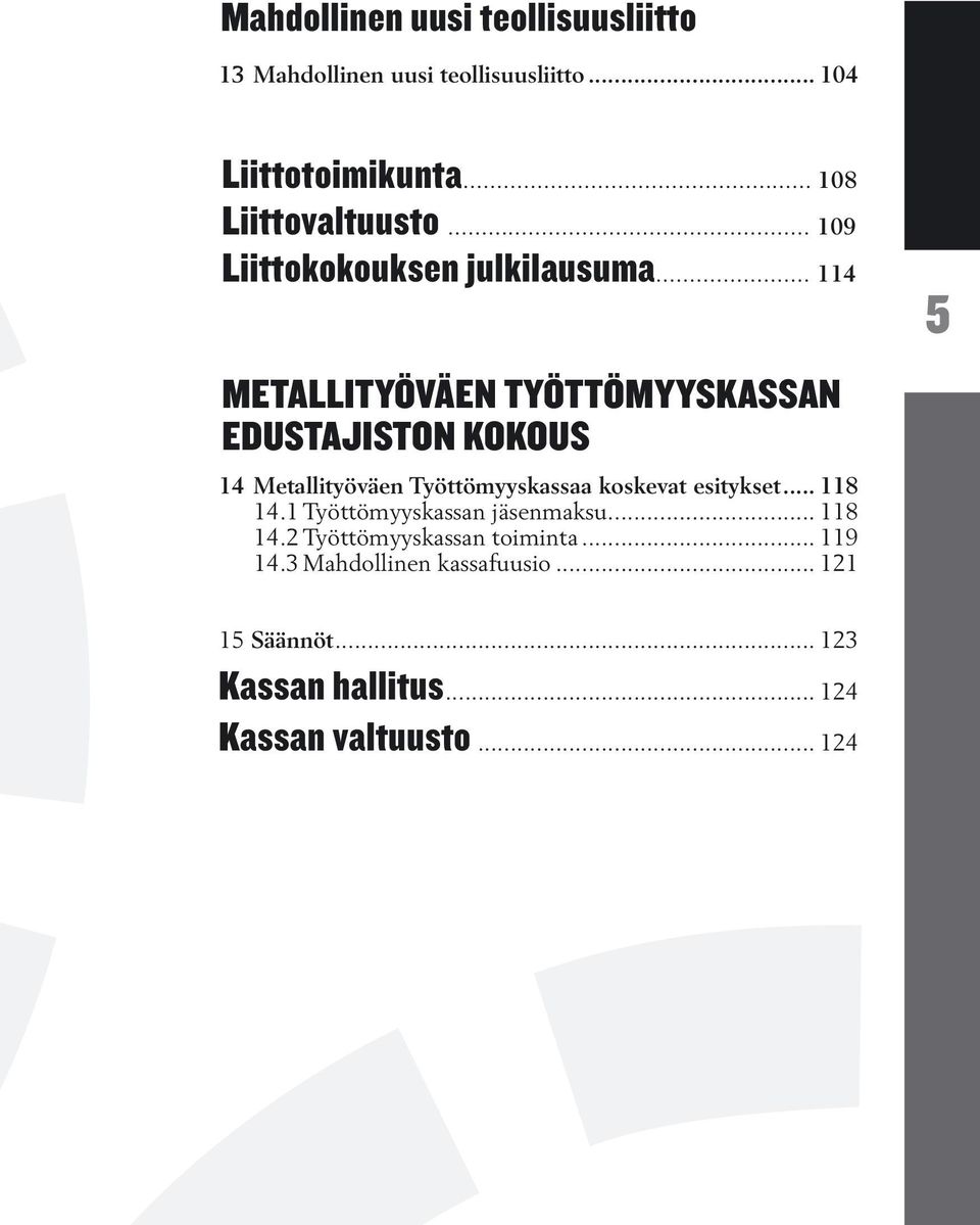 .. 114 METALLITYÖVÄEN TYÖTTÖMYYSKASSAN EDUSTAJISTON KOKOUS 14 Metallityöväen Työttömyyskassaa koskevat esitykset.