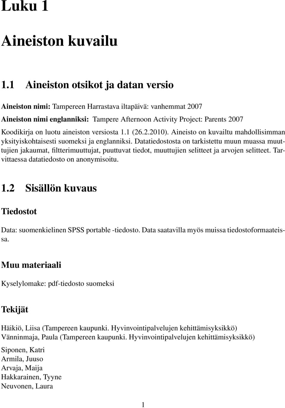 aineiston versiosta 1.1 (26.2.2010). Aineisto on kuvailtu mahdollisimman yksityiskohtaisesti suomeksi ja englanniksi.