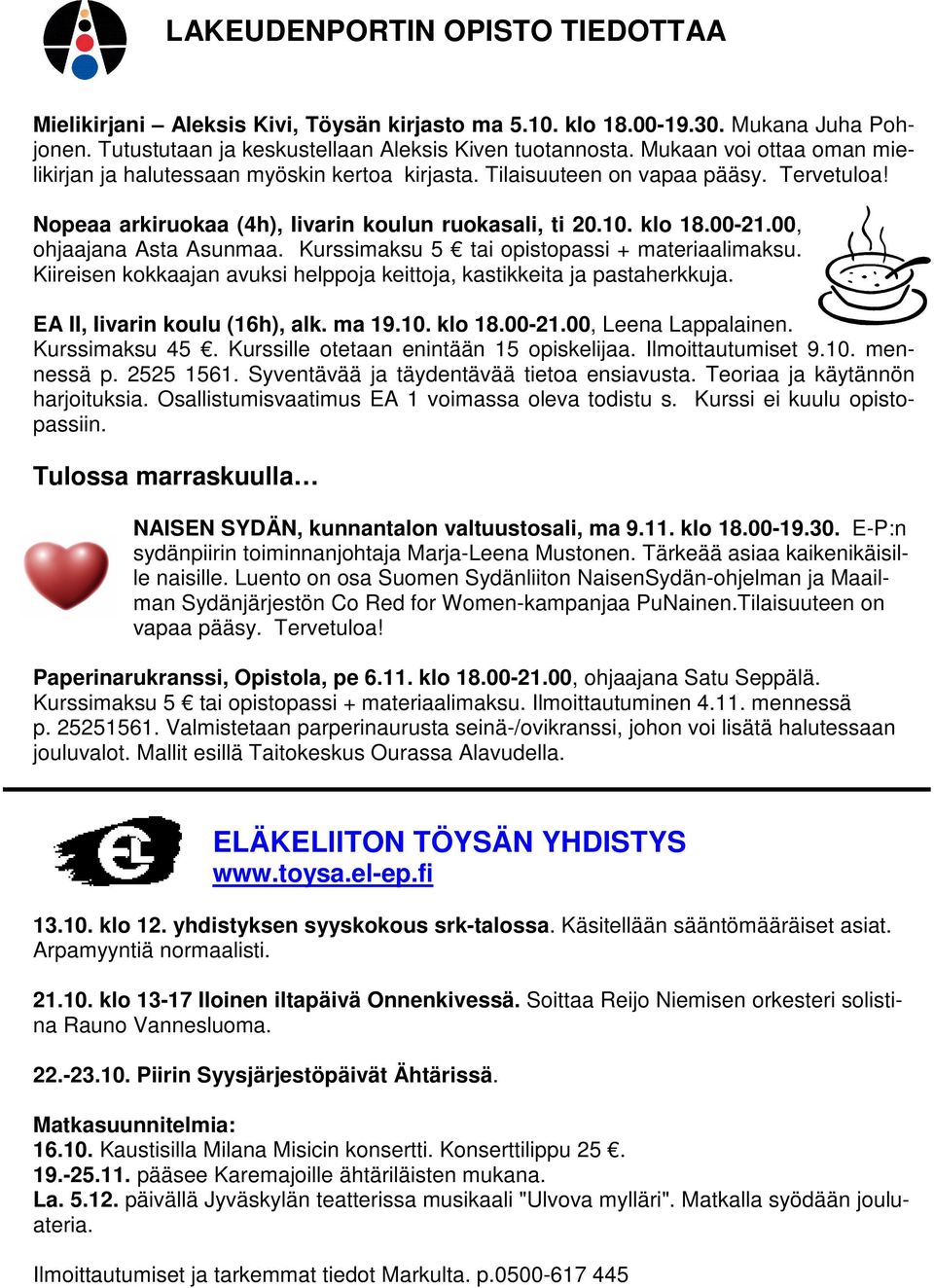 00, ohjaajana Asta Asunmaa. Kurssimaksu 5 tai opistopassi + materiaalimaksu. Kiireisen kokkaajan avuksi helppoja keittoja, kastikkeita ja pastaherkkuja. EA II, Iivarin koulu (16h), alk. ma 19.10.