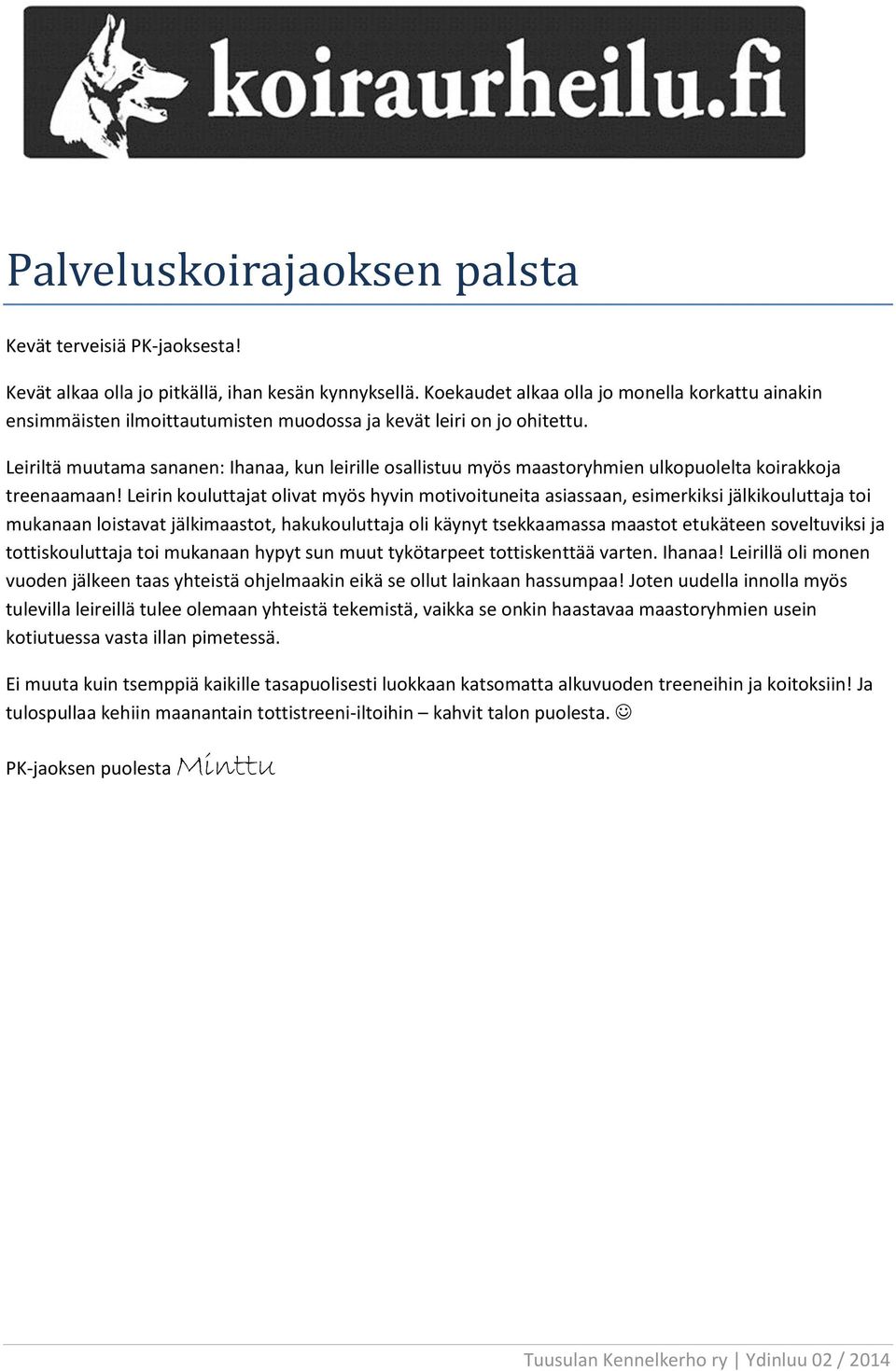 Leiriltä muutama sananen: Ihanaa, kun leirille osallistuu myös maastoryhmien ulkopuolelta koirakkoja treenaamaan!