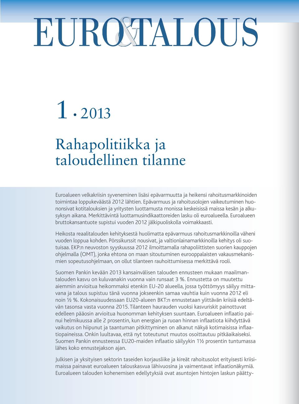 Merkittävintä luottamusindikaattoreiden lasku oli euro alueella. Euroalueen bruttokansantuote supistui vuoden 2012 jälkipuoliskolla voimakkaasti.