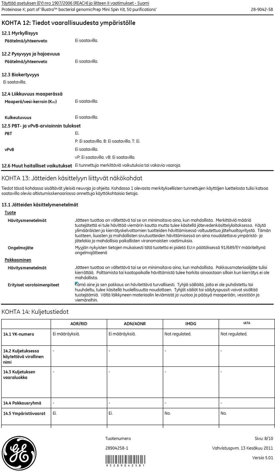 5 PBT ja vpvbarvioinnin tulokset PBT vpvb Ei. P: B: T: Ei. vp: vb: 12.6 Muut haitalliset vaikutukset Ei tunnettuja merkittäviä vaikutuksia tai vakavia vaaroja.