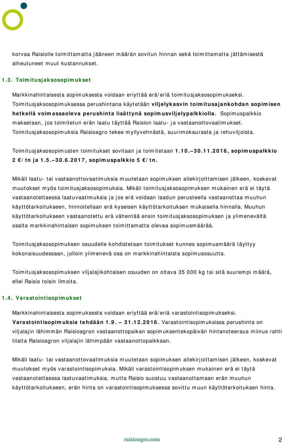 Toimitusjaksosopimuksessa perushintana käytetään viljelykasvin toimitusajankohdan sopimisen hetkellä voimassaoleva perushinta lisättynä sopimusviljelypalkkiolla.