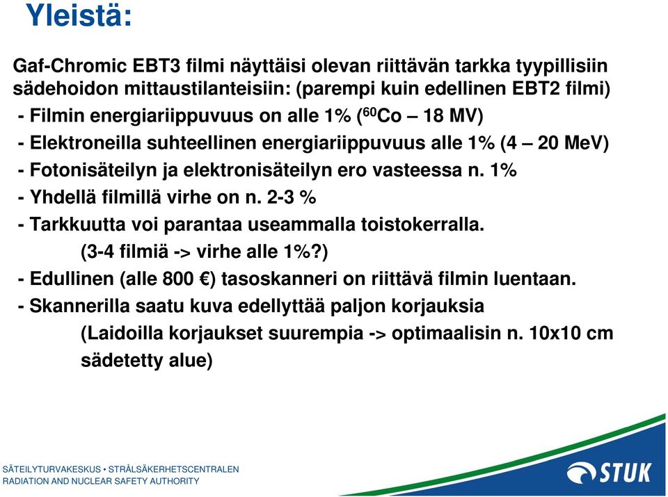 vasteessa n. 1% - Yhdellä filmillä virhe on n. 2-3 % - Tarkkuutta voi parantaa useammalla toistokerralla. (3-4 filmiä -> virhe alle 1%?