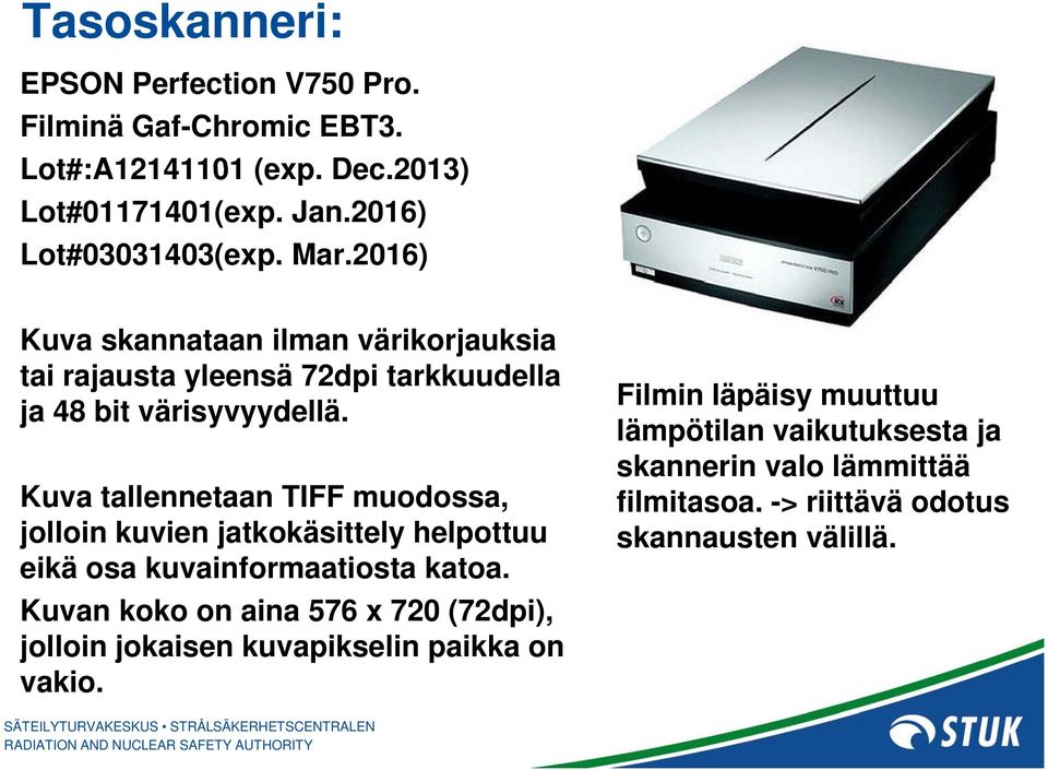 Kuva tallennetaan TIFF muodossa, jolloin kuvien jatkokäsittely helpottuu eikä osa kuvainformaatiosta katoa.