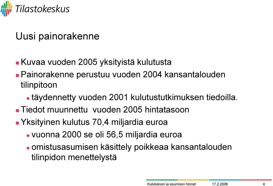 kulutustutkimuksen tiedoilla.! Tiedot muunnettu vuoden 2005 hintatasoon!