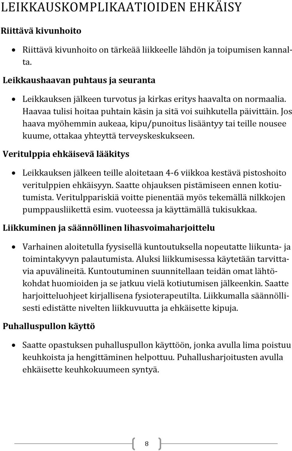 Jos haava myöhemmin aukeaa, kipu/punoitus lisääntyy tai teille nousee kuume, ottakaa yhteyttä terveyskeskukseen.