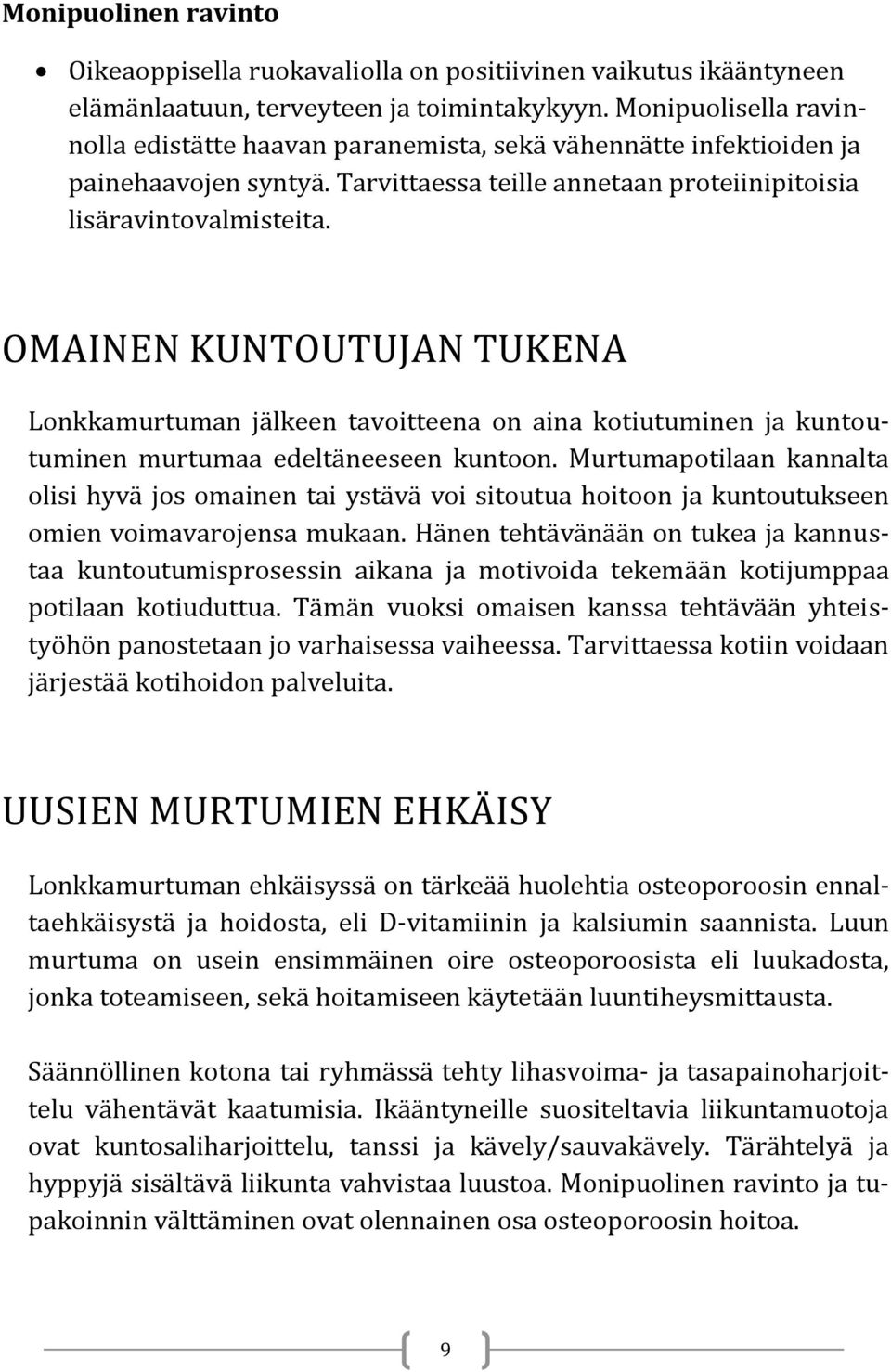 OMAINEN KUNTOUTUJAN TUKENA Lonkkamurtuman jälkeen tavoitteena on aina kotiutuminen ja kuntoutuminen murtumaa edeltäneeseen kuntoon.