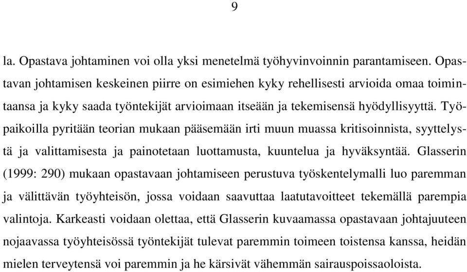 Työpaikoilla pyritään teorian mukaan pääsemään irti muun muassa kritisoinnista, syyttelystä ja valittamisesta ja painotetaan luottamusta, kuuntelua ja hyväksyntää.