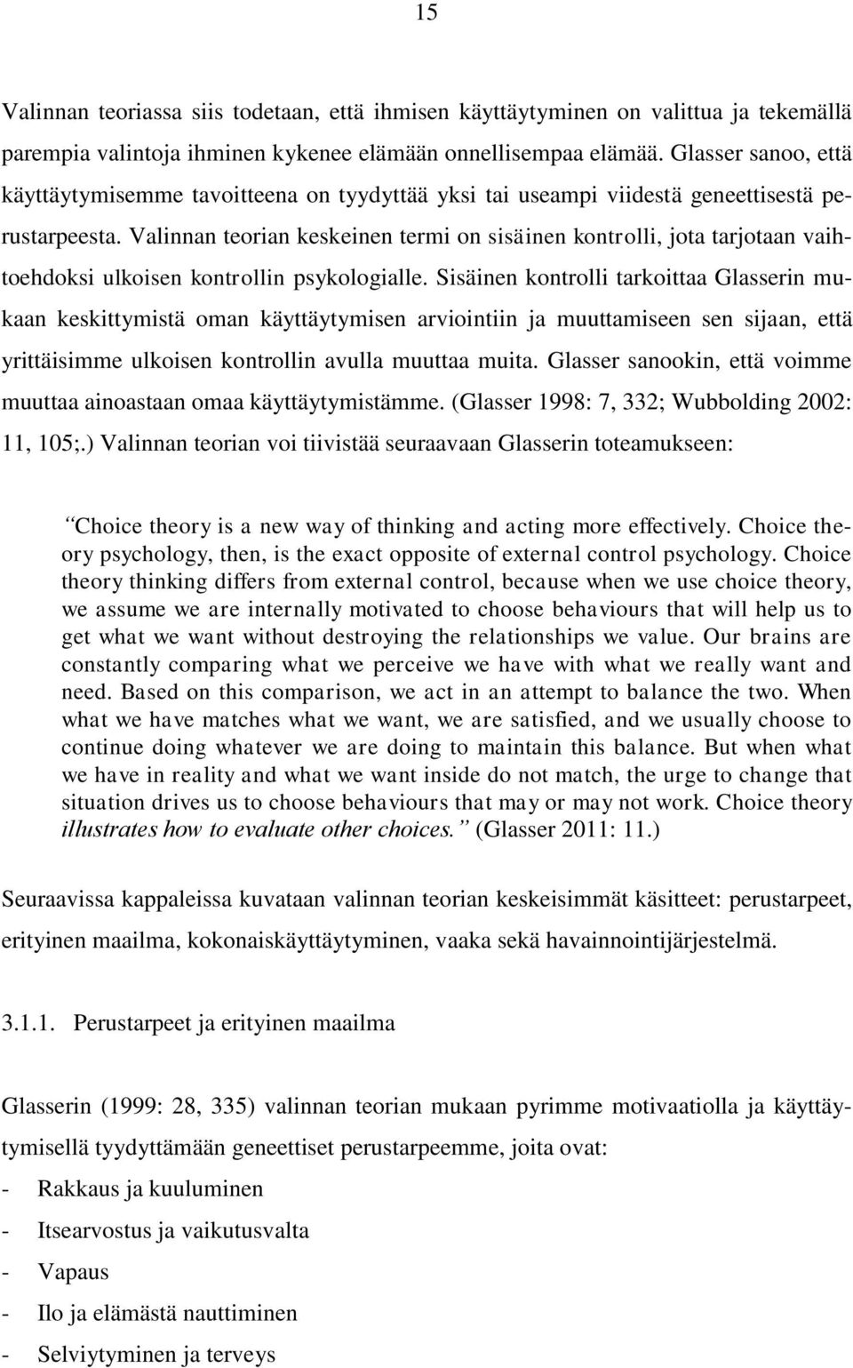 Valinnan teorian keskeinen termi on sisäinen kontrolli, jota tarjotaan vaihtoehdoksi ulkoisen kontrollin psykologialle.