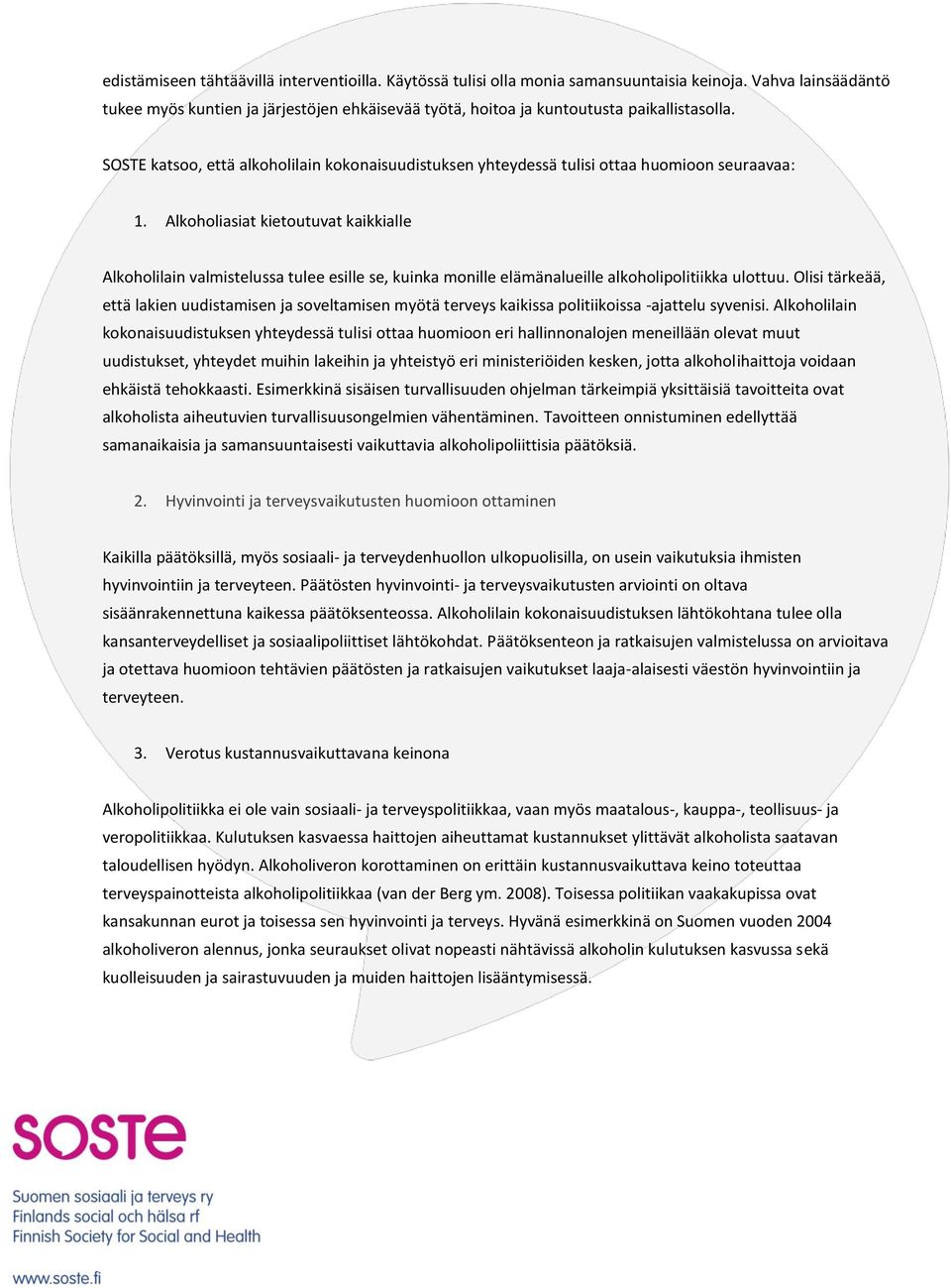 SOSTE katsoo, että alkoholilain kokonaisuudistuksen yhteydessä tulisi ottaa huomioon seuraavaa: 1.