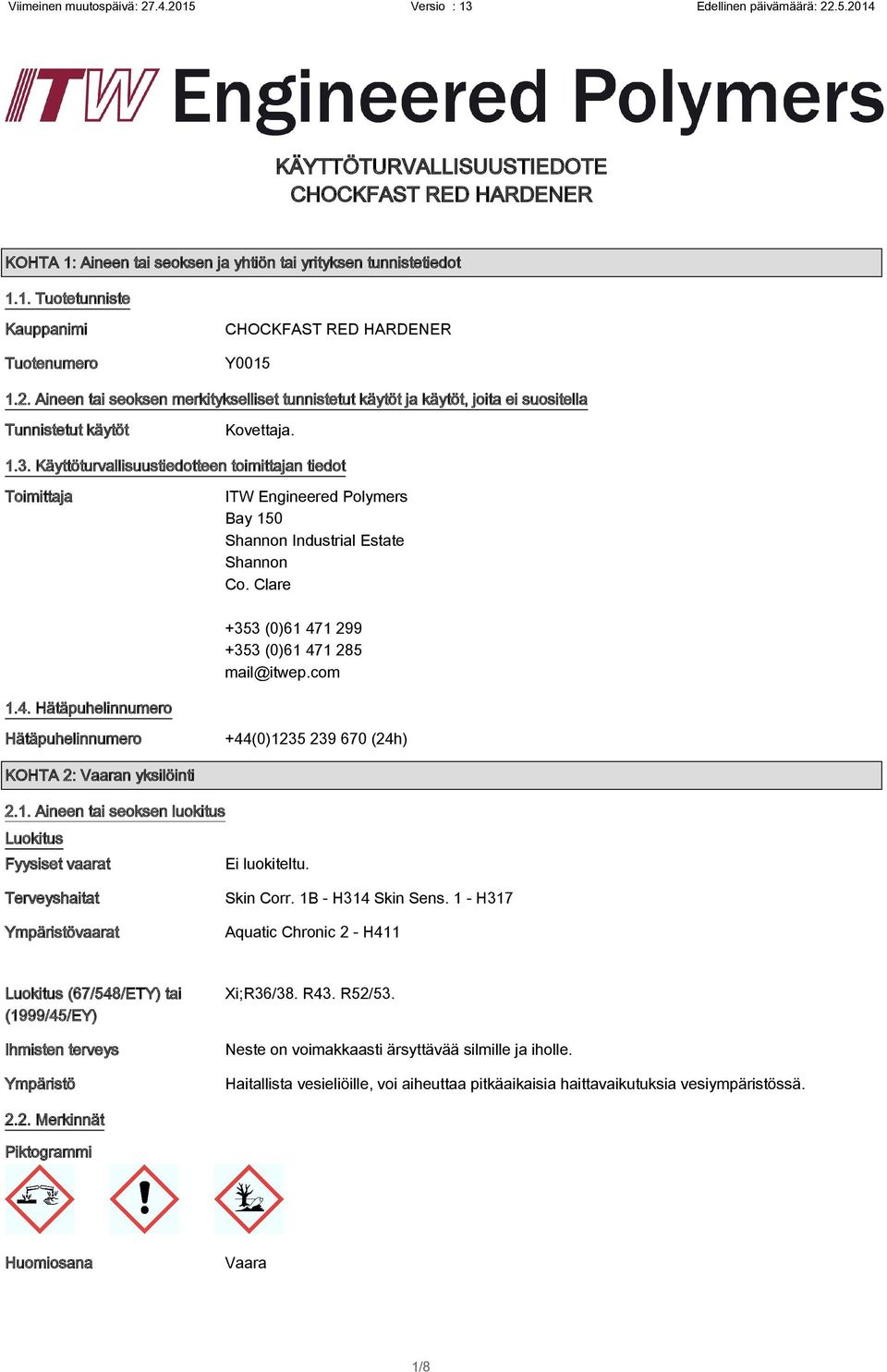 Käyttöturvallisuustiedotteen toimittajan tiedot Toimittaja ITW Engineered Polymers Bay 150 Shannon Industrial Estate Shannon Co. Clare +353 (0)61 47