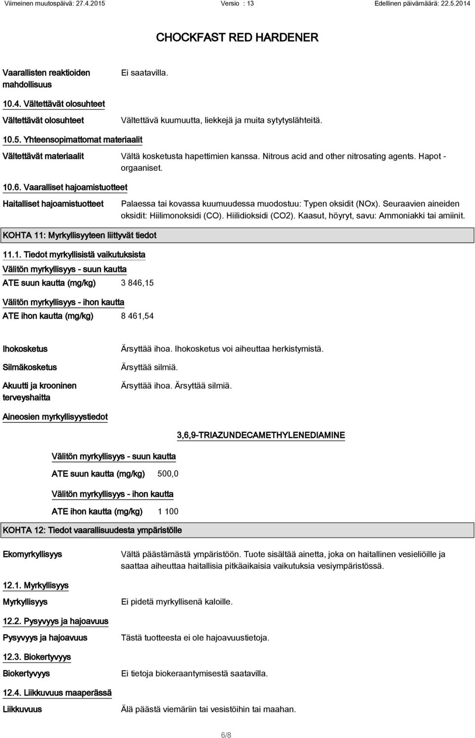 Vaaralliset hajoamistuotteet Haitalliset hajoamistuotteet Palaessa tai kovassa kuumuudessa muodostuu: Typen oksidit (NOx). Seuraavien aineiden oksidit: Hiilimonoksidi (CO). Hiilidioksidi (CO2).