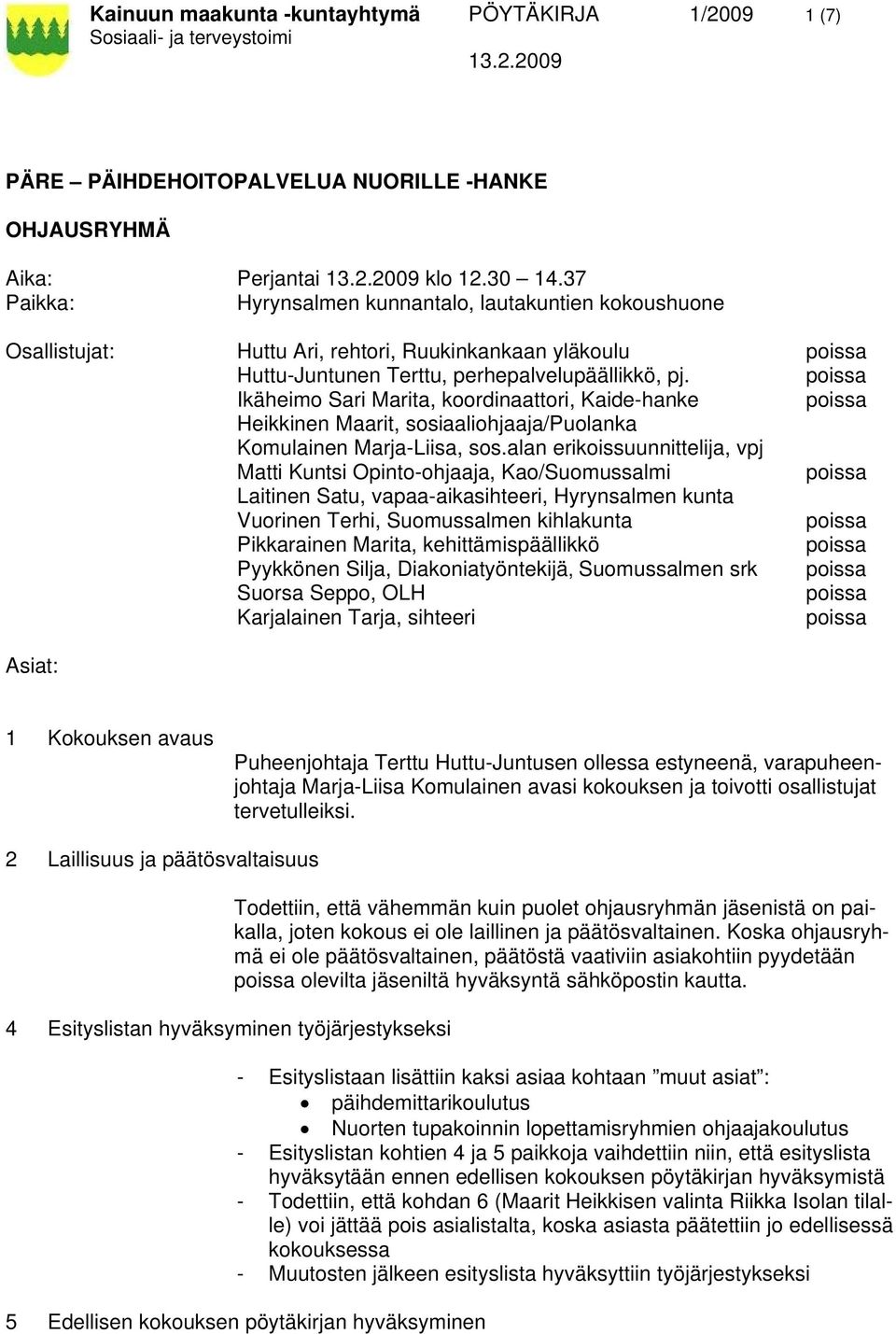 Ikäheimo Sari Marita, koordinaattori, Kaide-hanke Heikkinen Maarit, sosiaaliohjaaja/puolanka Komulainen Marja-Liisa, sos.