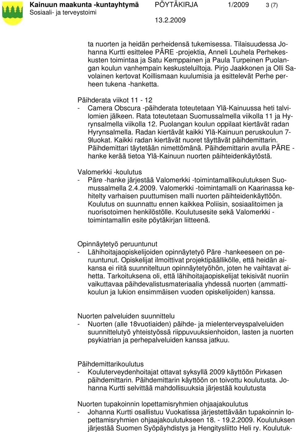 Pirjo Jaakkonen ja Olli Savolainen kertovat Koillismaan kuulumisia ja esittelevät Perhe perheen tukena -hanketta.