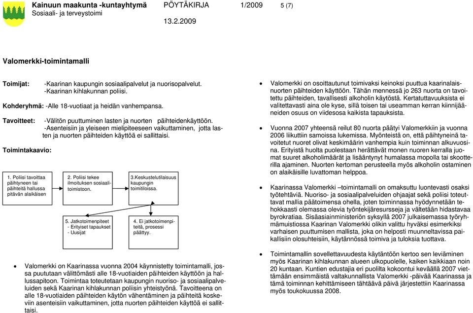 -Asenteisiin ja yleiseen mielipiteeseen vaikuttaminen, jotta lasten ja nuorten päihteiden käyttöä ei sallittaisi. Toimintakaavio: 1.