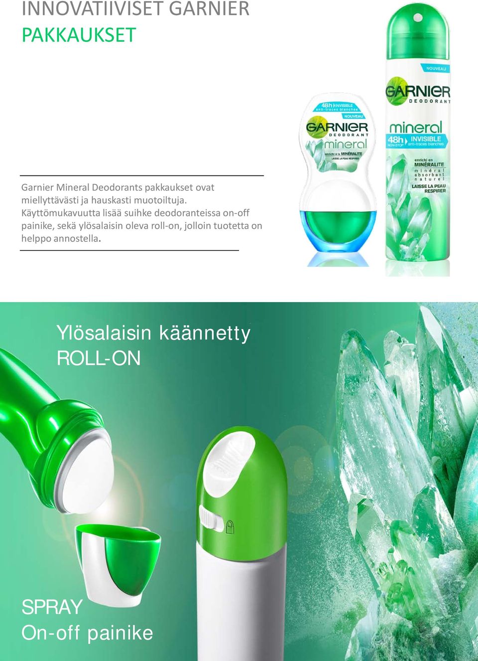 Käyttömukavuutta lisää suihke deodoranteissa on-off painike, sekä