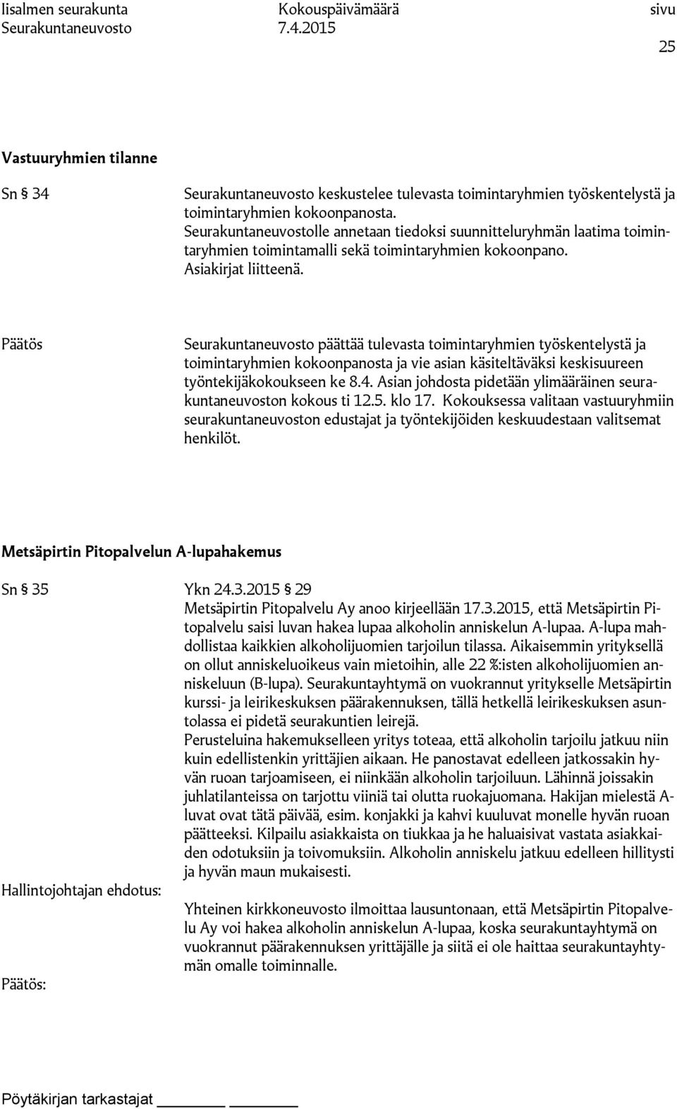 Seurakuntaneuvosto päättää tulevasta toimintaryhmien työskentelystä ja toimintaryhmien kokoonpanosta ja vie asian käsiteltäväksi keskisuureen työntekijäkokoukseen ke 8.4.