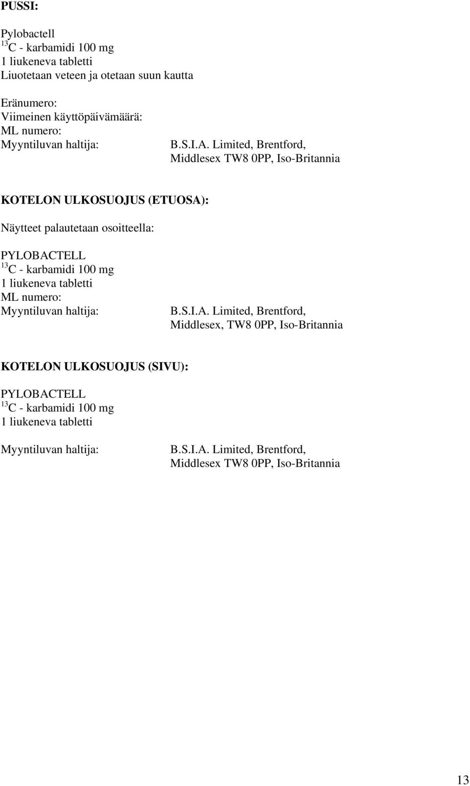 Limited, Brentford, Middlesex TW8 0PP, Iso-Britannia KOTELON ULKOSUOJUS (ETUOSA): Näytteet palautetaan osoitteella: PYLOBACTELL 13 C - karbamidi 100 mg 1
