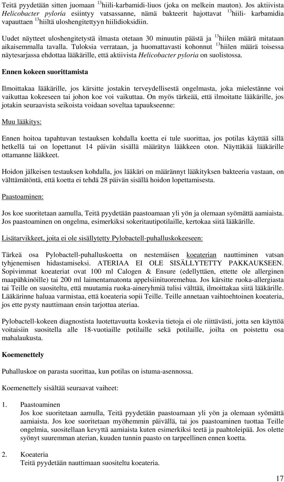 Uudet näytteet uloshengitetystä ilmasta otetaan 30 minuutin päästä ja 13 hiilen määrä mitataan aikaisemmalla tavalla.