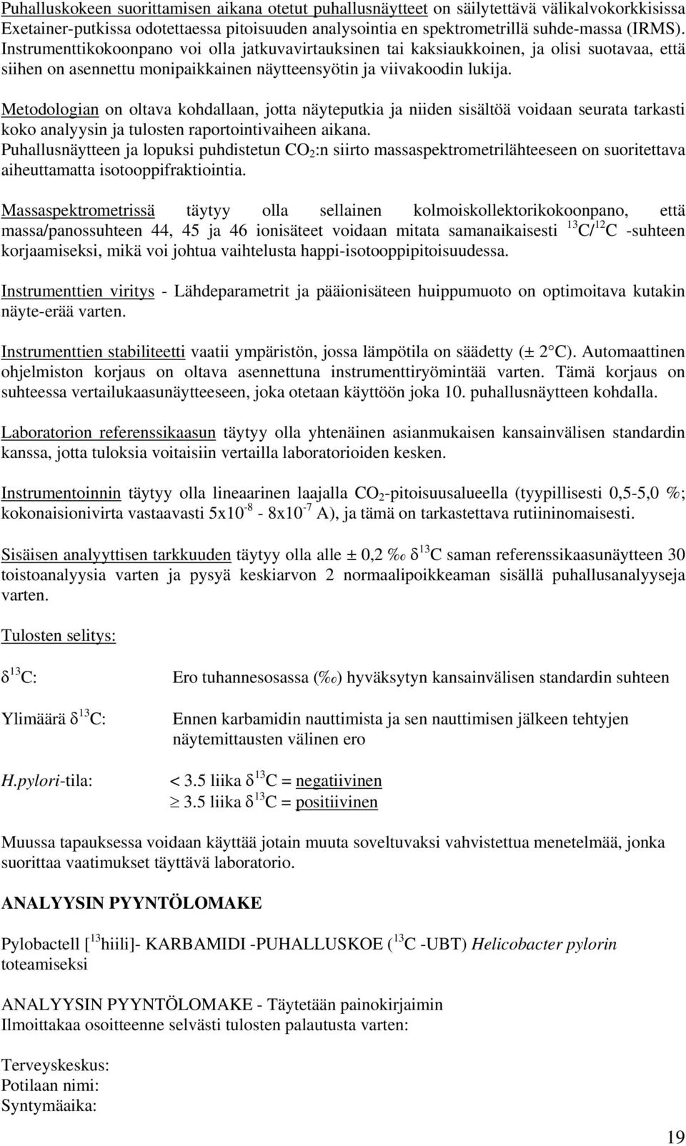 Metodologian on oltava kohdallaan, jotta näyteputkia ja niiden sisältöä voidaan seurata tarkasti koko analyysin ja tulosten raportointivaiheen aikana.