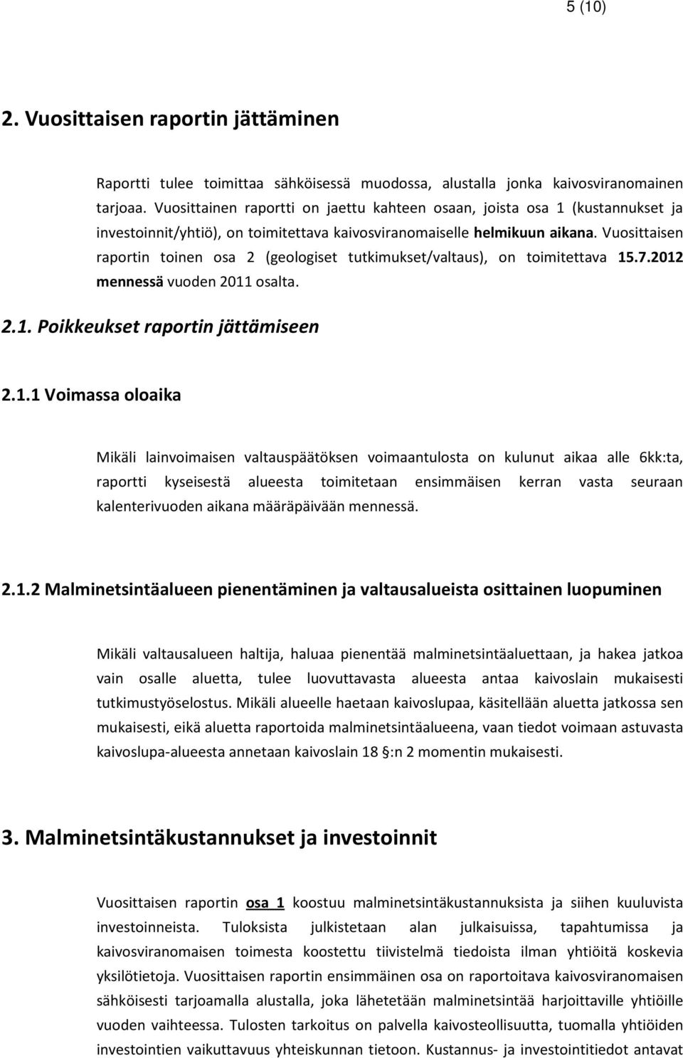 Vuosittaisen raportin toinen osa 2 (geologiset tutkimukset/valtaus), on toimitettava 15