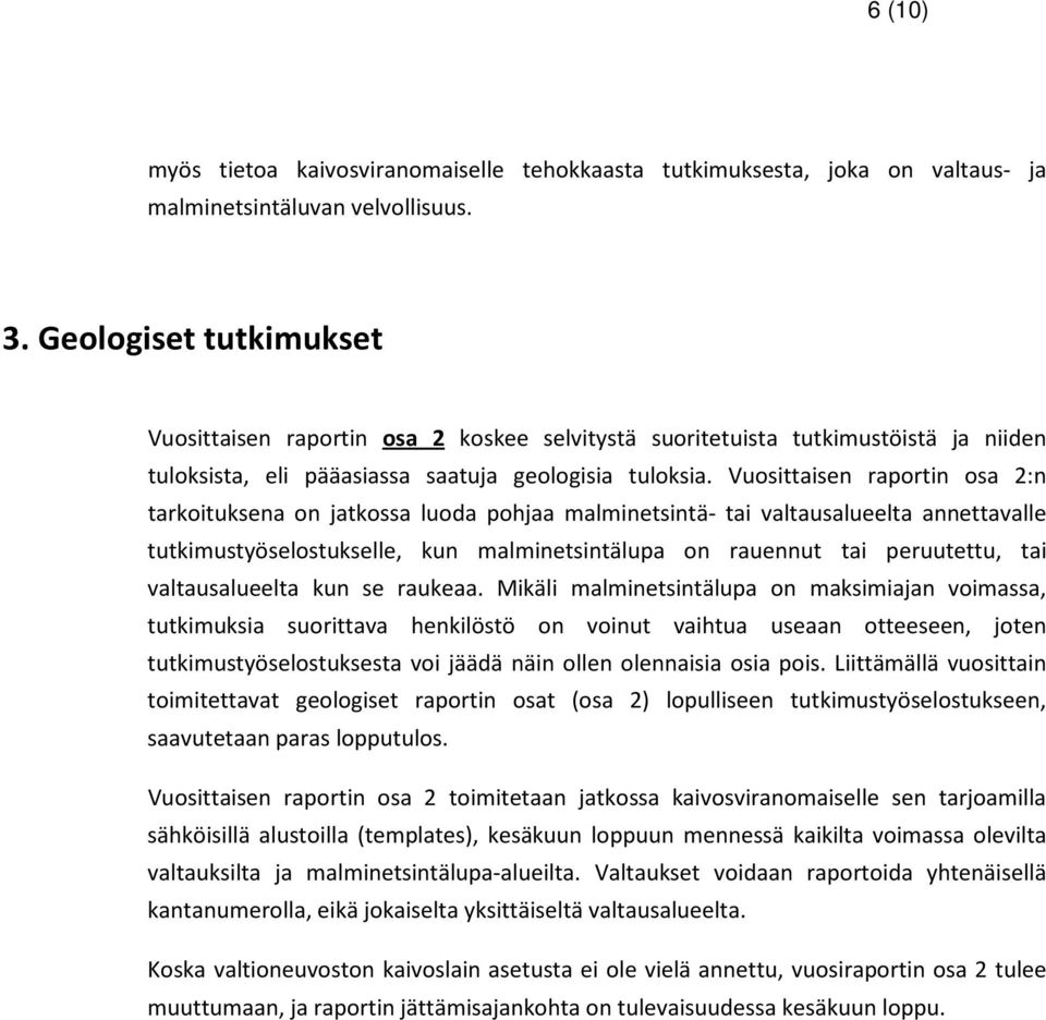 Vuosittaisen raportin osa 2:n tarkoituksena on jatkossa luoda pohjaa malminetsintä- tai valtausalueelta annettavalle tutkimustyöselostukselle, kun malminetsintälupa on rauennut tai peruutettu, tai