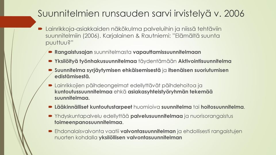 edistämisestä. Lainrikkojien päihdeongelmat edellyttävät päihdehoitoa ja kuntoutussuunnitelmaa ehkä asiakasyhteistyöryhmän tekemää suunnitelmaa.