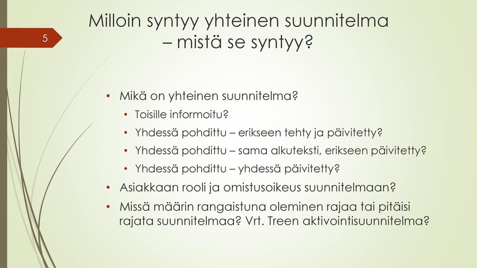 Yhdessä pohdittu sama alkuteksti, erikseen päivitetty? Yhdessä pohdittu yhdessä päivitetty?