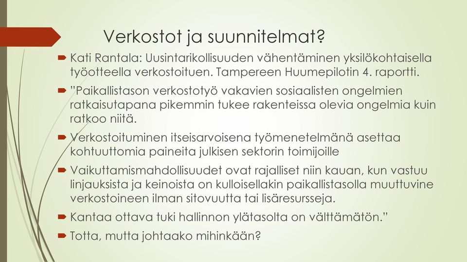 Verkostoituminen itseisarvoisena työmenetelmänä asettaa kohtuuttomia paineita julkisen sektorin toimijoille Vaikuttamismahdollisuudet ovat rajalliset niin kauan, kun