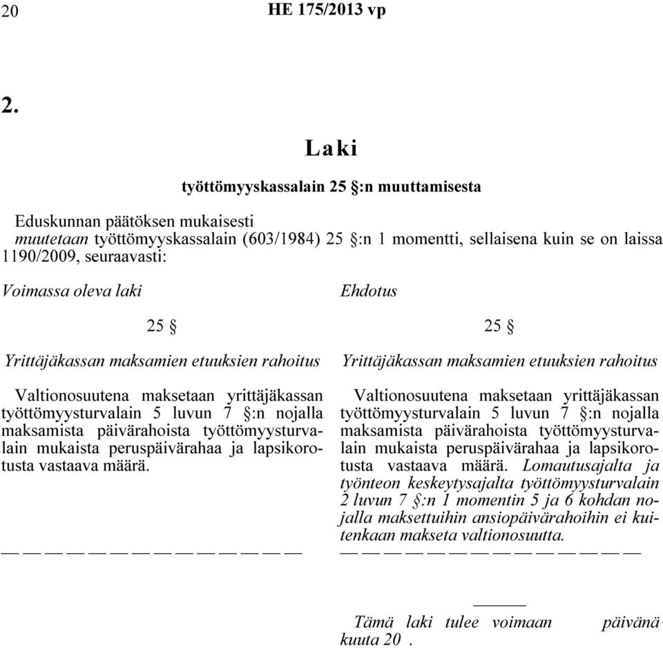 työttömyysturvalain mukaista peruspäivärahaa ja lapsikorotusta vastaava määrä.