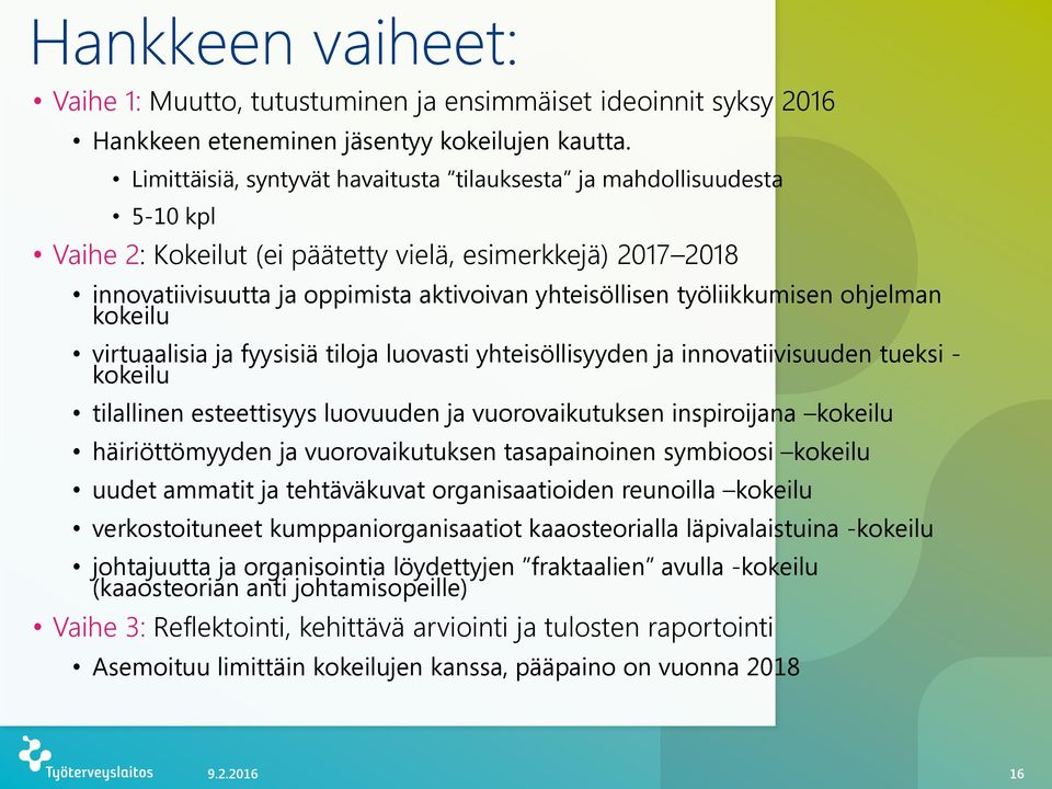 työliikkumisen ohjelman kokeilu virtuaalisia ja fyysisiä tiloja luovasti yhteisöllisyyden ja innovatiivisuuden tueksi - kokeilu tilallinen esteettisyys luovuuden ja vuorovaikutuksen inspiroijana